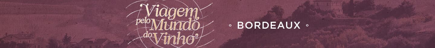 Viagem pelo Mundo do Vinho - Bordeaux